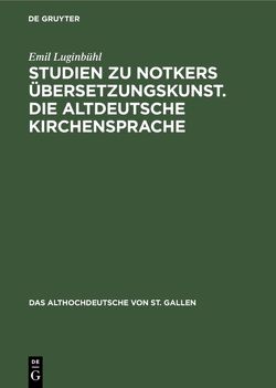 Studien zu Notkers Übersetzungskunst. Die altdeutsche Kirchensprache von Luginbühl,  Emil, Sonderegger,  Stefan
