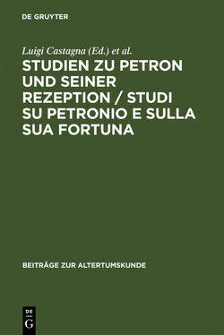 Studien zu Petron und seiner Rezeption / Studi su Petronio e sulla sua fortuna von Castagna,  Luigi, Lefèvre,  Eckard, Riboldi,  Chiara