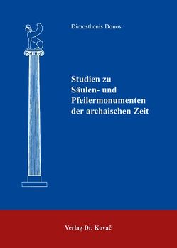 Studien zu Säulen- und Pfeilermonumenten der archaischen Zeit von Donos,  Dimosthenis