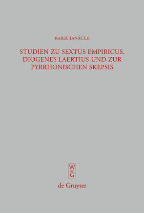 Studien zu Sextus Empiricus, Diogenes Laertius und zur pyrrhonischen Skepsis von Janácek,  Karel, Janda,  Jan, Karfik,  Filip