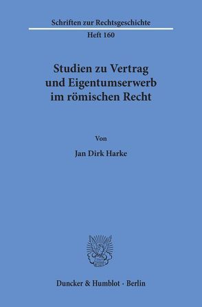 Studien zu Vertrag und Eigentumserwerb im römischen Recht. von Harke,  Jan Dirk