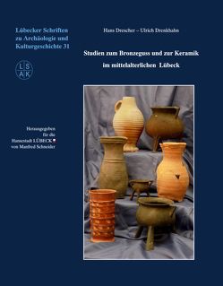 Studien zum Bronzeguss und zur Keramik im mittelalterlichen Lübeck von Drenkhahn,  Ulrich, Drescher,  Hans, Schneider,  Manfred
