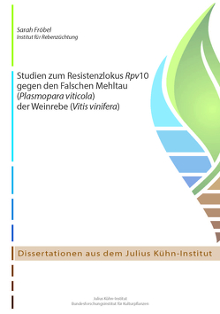 Studien zum Resistenzlokus Rpv10 gegen den Falschen Mehltau (Plasmopara viticola) der Weinrebe (Vitis vinifera) von Fröbel,  Sarah