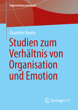 Studien zum Verhältnis von Organisation und Emotion von Renda,  Charlotte