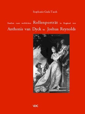 Studien zum weiblichen Rollenporträt in England von Anthonis van Dyck bis Joshua Reynolds von Goda Tasch,  Stephanie