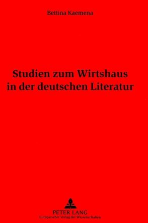 Studien zum Wirtshaus in der deutschen Literatur von Kaemena,  Bettina