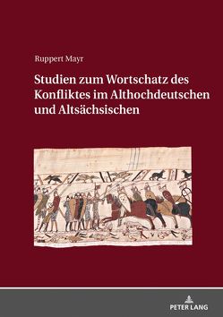 Studien zum Wortschatz des Konfliktes im Althochdeutschen und Altsächsischen von Mayr,  Ruppert