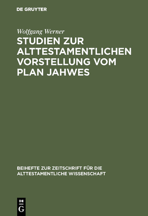 Studien zur alttestamentlichen Vorstellung vom Plan Jahwes von Werner,  Wolfgang