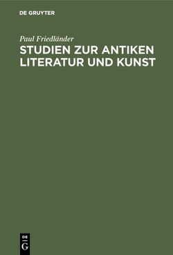 Studien zur antiken Literatur und Kunst von Friedländer,  Paul