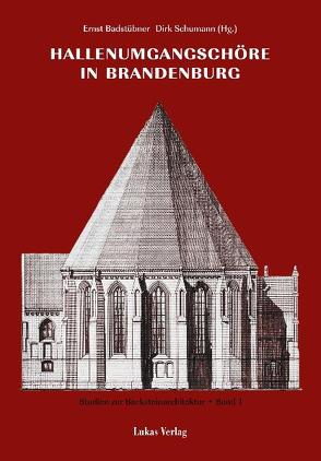Studien zur Backsteinarchitektur / Hallenumgangschöre in Brandenburg von Badstübner,  Ernst, Cante,  A, Rimpel,  Barbara, Schumann,  Dirk