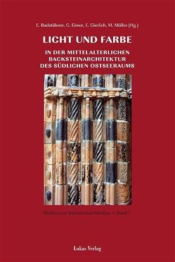 Studien zur Backsteinarchitektur / Licht und Farbe in der mittelalterlichen Backsteinarchitektur des südlichen Ostseeraums von Badstübner,  Ernst, Eimer,  Gerhard, Gierlich,  Ernst, Müller,  Matthias