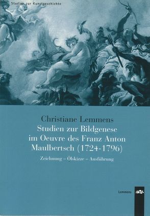 Studien zur Bildgenese im Oeuvre des Franz Anton Maulbertsch (1724-1796) von Lemmens,  Christiane