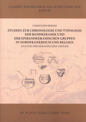 Studien zur Chronologie und Typologie der Bandkeramik und der epibandkeramischen Gruppen in Nordfrankreich und Belgien von Bernd,  Chistoph