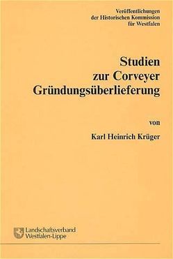 Studien zur Corveyer Gründungsüberlieferung von Krüger,  Karl Heinrich