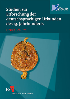 Studien zur Erforschung der deutschsprachigen Urkunden des 13. Jahrhunderts von Schulze,  Ursula