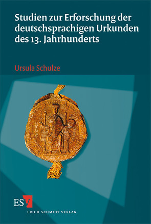 Studien zur Erforschung der deutschsprachigen Urkunden des 13. Jahrhunderts von Schulze,  Ursula