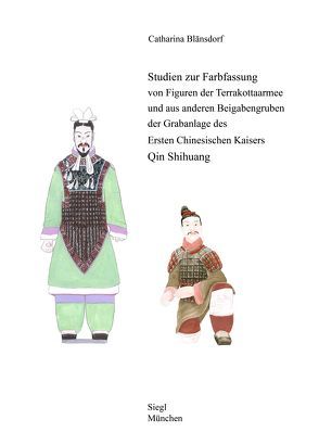 Studien zur Farbfassung von Figuren der Terrakottaarmee und aus anderen Beigabengruben der Grabanlage des Ersten Chinesischen Kaisers Qin Shihuang von Blänsdorf,  Catharina