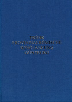 Studien zur frühen provinzialrömischen Bevölkerung von Günzburg von Bayerisches Landesamt f. Denkmalpflege, Faber,  Andrea