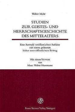 Studien zur Geistes- und Herrschaftsgeschichte des Mittelalters von Herrmann,  Hans-Walter, Mohr,  Walter