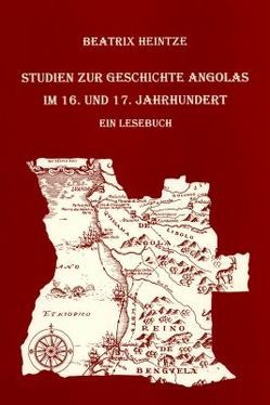 Studien zur Geschichte Angolas im 16. und 17. Jahrhundert von Heintze,  Beatrix