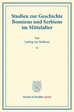 Studien zur Geschichte Bosniens und Serbiens im Mittelalter. von Eckhart,  Franz, Thallóczy,  Ludwig von
