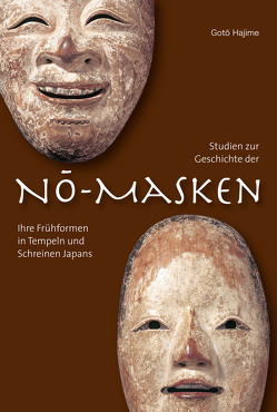 Studien zur Geschichte der Nō-Masken von Goto,  Hajime, Muroi,  Yoshiyuki, Ogino,  Shizuo, Zobel,  Günter