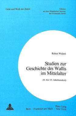 Studien zur Geschichte des Wallis im Mittelalter von Walpen,  Robert