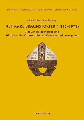 Studien zur Geschichte, Kunst und Kultur der Zisterzienser / Abt Karl Braunstorfer (1895–1978) von Schachenmayr,  Alkuin V