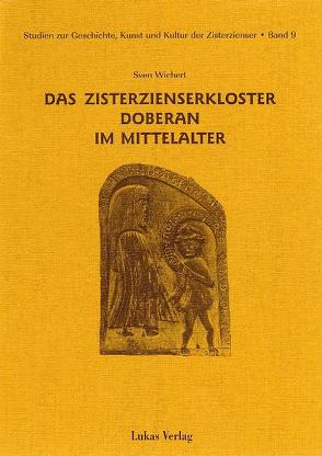 Studien zur Geschichte, Kunst und Kultur der Zisterzienser / Das Zisterzienserkloster Doberan im Mittelalter von Wichert,  Sven