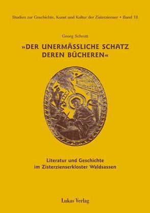 Studien zur Geschichte, Kunst und Kultur der Zisterzienser / Der unermäßliche Schatz deren Bücheren von Schrott,  Georg