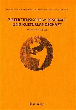 Studien zur Geschichte, Kunst und Kultur der Zisterzienser / Zisterziensische Wirtschaft und Kulturlandschaft von Gahlbeck,  Christian, Kirsch,  Kerstin, Reimann,  Heike, Schenk,  Winfried, Schich,  Winfried