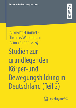 Studien zur grundlegenden Körper- und Bewegungsbildung in Deutschland (Teil 2) von Hummel,  Albrecht, Wendeborn,  Thomas, Zeuner,  Arno