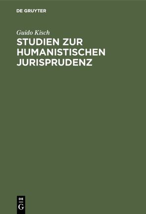Studien zur humanistischen Jurisprudenz von Kisch,  Guido