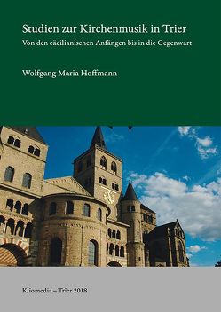 Studien zur Kirchenmusik in Trier von Hoffmann,  Wolfgang Maria