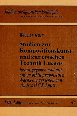 Studien zur Kompositionskunst und zur epischen Technik Lucans von Schmitt,  Andreas, Von Albrecht,  Christiane