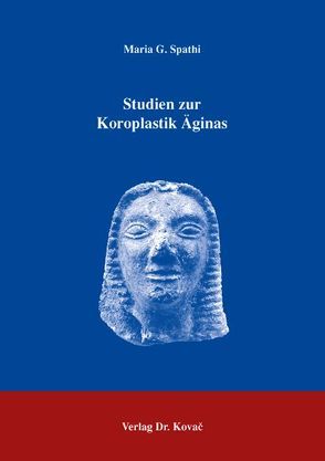 Studien zur Koroplastik Äginas von Spathi,  Maria G