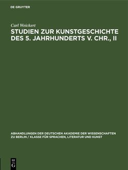 Studien zur Kunstgeschichte des 5. Jahrhunderts v. Chr., II von Weickert,  Carl