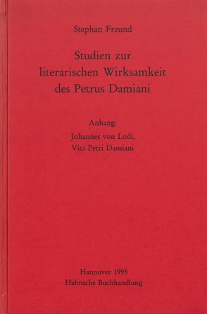 Studien zur literarischen Wirksamkeit des Petrus Damiani von Freund,  Stephan