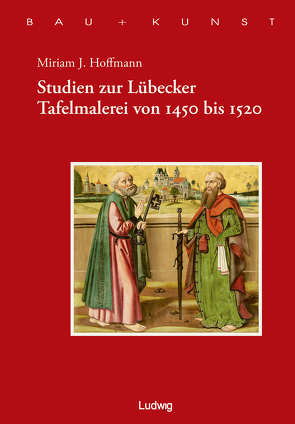 Studien zur Lübecker Tafelmalerei von 1450-1520 von Arthur-Haseloff-Gesellschaft, , Hoffmann,  Miriam, Schulze,  Heiko K. L.