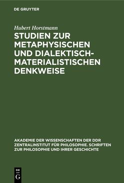 Studien zur metaphysischen und dialektisch-materialistischen Denkweise von Horstmann,  Hubert