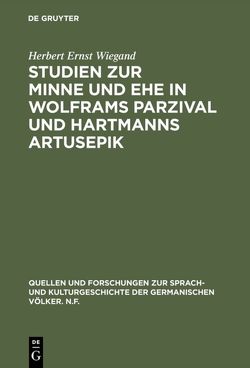 Studien zur Minne und Ehe in Wolframs Parzival und Hartmanns Artusepik von Wiegand,  Herbert Ernst