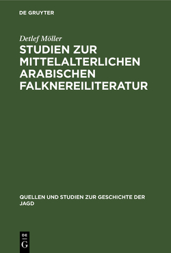 Studien zur mittelalterlichen arabischen Falknereiliteratur von Möller,  Detlef