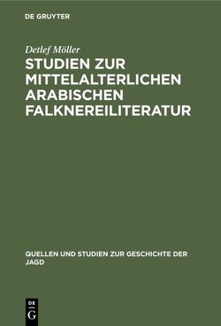 Studien zur mittelalterlichen arabischen Falknereiliteratur von Möller,  Detlef