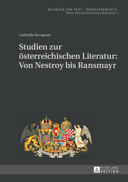 Studien zur österreichischen Literatur: Von Nestroy bis Ransmayr von Rovagnati,  Gabriella