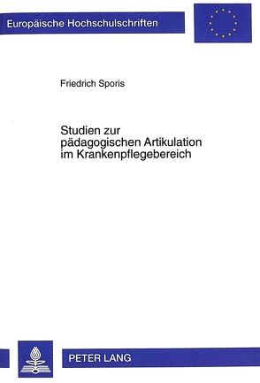 Studien zur pädagogischen Artikulation im Krankenpflegebereich von Sporis,  Friedrich