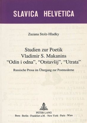 Studien zur Poetik Vladimir S. Makanins «Odin i odna», «Otstavsij», «Utrata» von Stolz-Hladky,  Zuzana