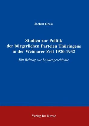 Studien zur Politik der bürgerlichen Parteien Thüringens in der Weimarer Zeit 1920-1932 von Grass,  Jochen