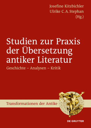 Studien zur Praxis der Übersetzung antiker Literatur von Kitzbichler,  Josefine, Stephan,  Ulrike C. A.