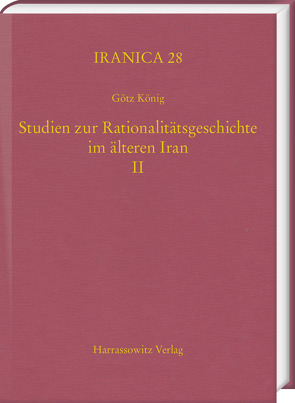 Studien zur Rationalitätsgeschichte im älteren Iran II von König,  Götz