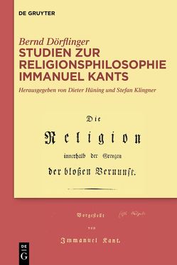 Studien zur Religionsphilosophie Immanuel Kants von Dörflinger,  Bernd, Hüning,  Dieter, Klingner,  Stefan